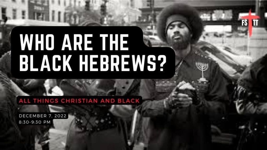 (#FSTT Round Table Discussion- Ep. 090) All Things Christian and Black: Who are the Black Hebrews?