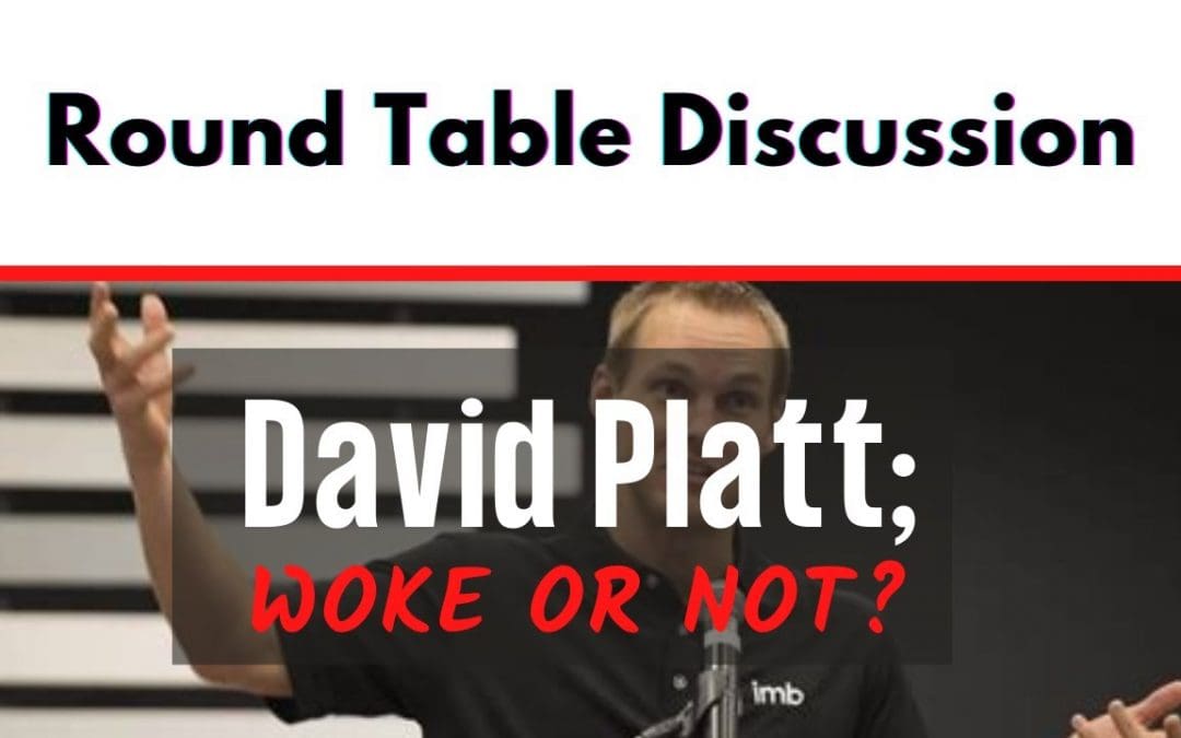 (#FSTT Round Table Discussion – Ep. 033) David Platt: Woke or Not?