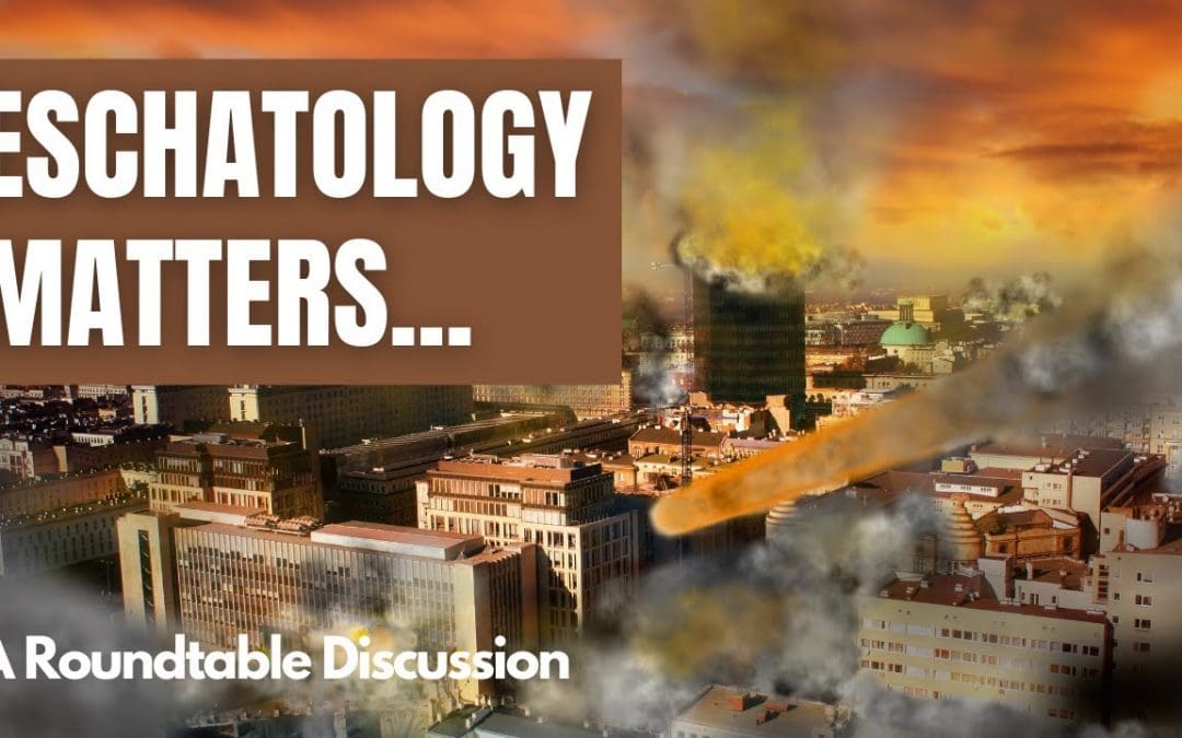 (#FSTT Round Table Discussion – Ep. 039) Eschatology Matters Today!