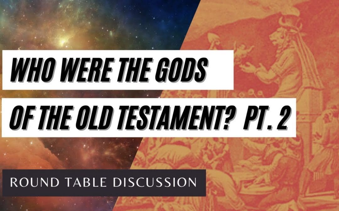 (#FSTT Round Table Discussion – Ep. 040) Who Were the “Gods” of the Old Testament Pt. 2