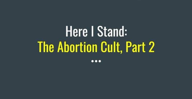Here I Stand: The Abortion Cult, Part 2